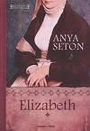 Anya Seton : Elizabeth